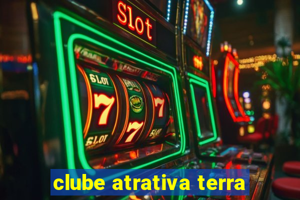 clube atrativa terra